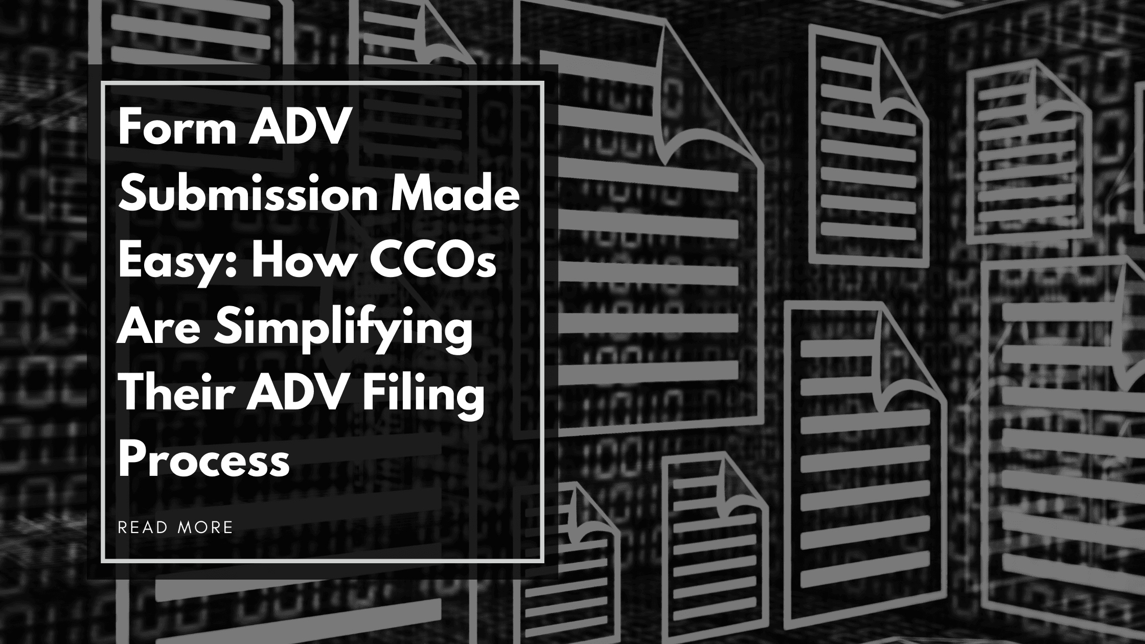 Form ADV Submission Made Easy: How CCOs Are Simplifying Their ADV Filing Process