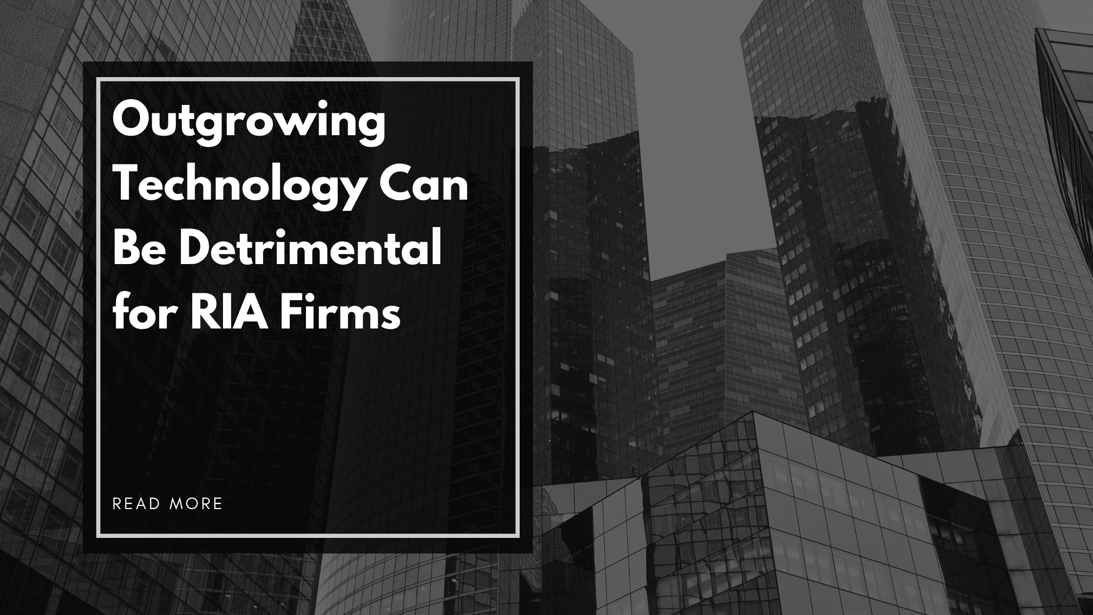 Outgrowing Technology Can Be Detrimental for RIA Firms